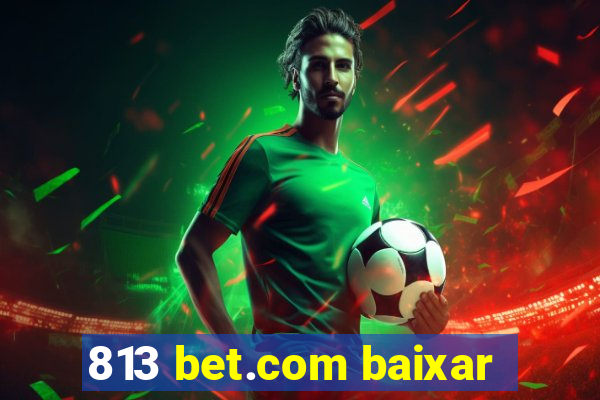 813 bet.com baixar